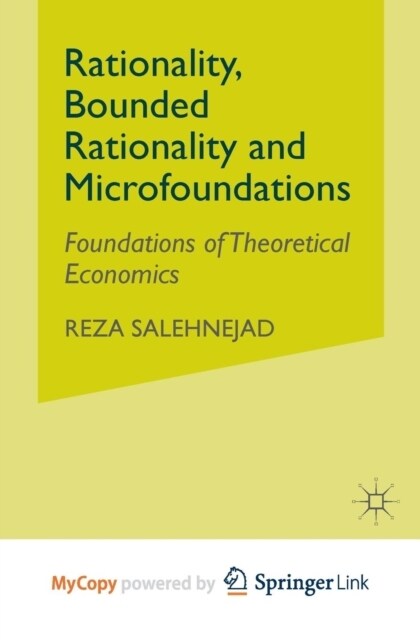 Rationality, Bounded Rationality and Microfoundations : Foundations of Theoretical Economics (Paperback)