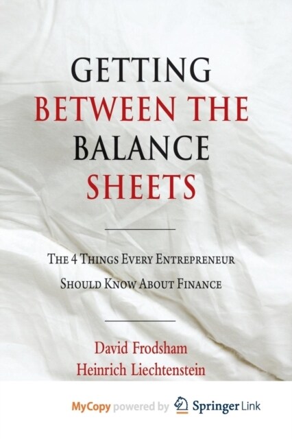 Getting Between the Balance Sheets : The Four Things Every Entrepreneur Should Know About Finance (Paperback)