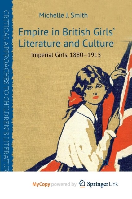 Empire in British Girls Literature and Culture : Imperial Girls, 1880-1915 (Paperback)
