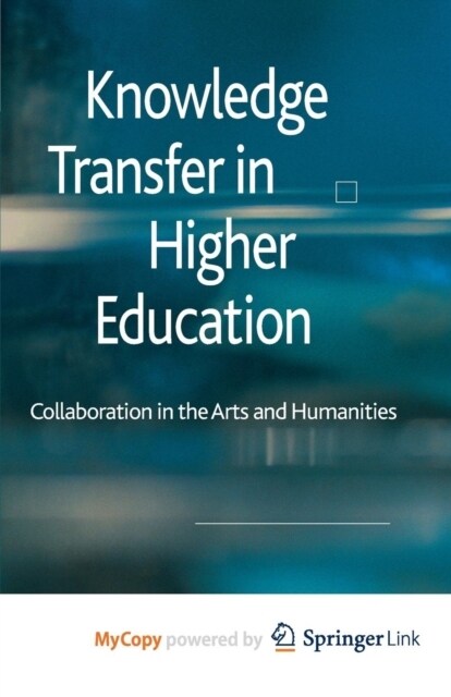 Knowledge Transfer in Higher Education : Collaboration in the Arts and Humanities (Paperback)