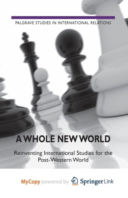 A Whole New World : Reinventing International Studies for the Post-Western World (Paperback)