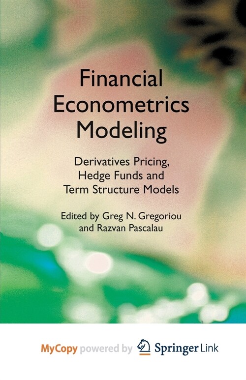 Financial Econometrics Modeling : Derivatives Pricing, Hedge Funds and Term Structure Models (Paperback)
