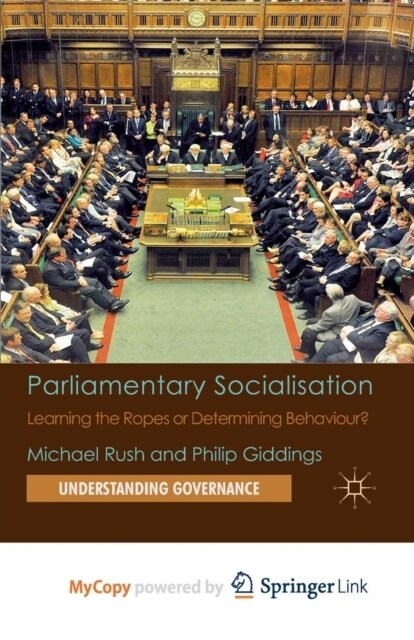 Parliamentary Socialisation : Learning the Ropes or Determining Behaviour? (Paperback)