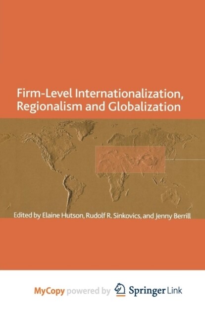 Firm-Level Internationalization, Regionalism and Globalization : Strategy, Performance and Institutional Change (Paperback)