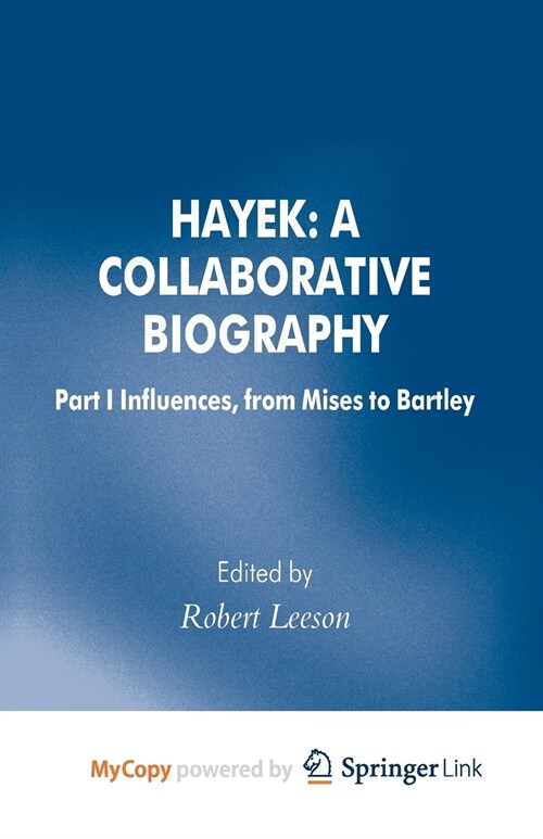 Hayek : A Collaborative Biography : Part 1 Influences from Mises to Bartley (Paperback)