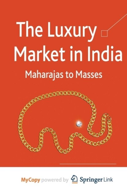 The Luxury Market in India : Maharajas to Masses (Paperback)