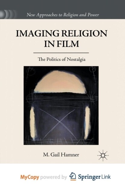Imaging Religion in Film : The Politics of Nostalgia (Paperback)