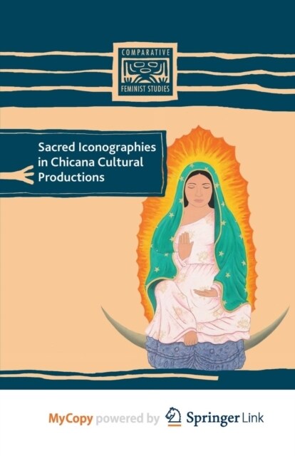 Sacred Iconographies in Chicana Cultural Productions (Paperback)
