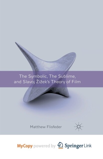 The Symbolic, the Sublime, and Slavoj Zizeks Theory of Film (Paperback)