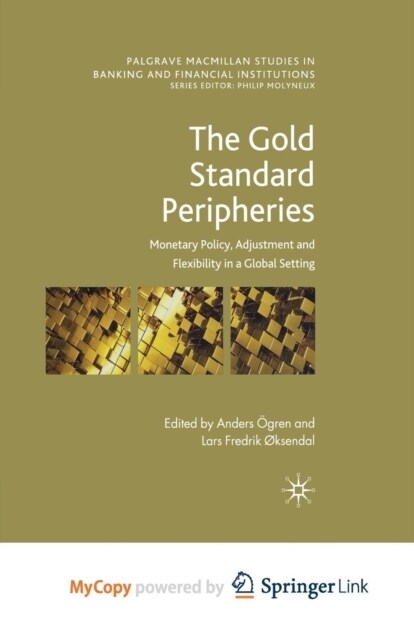 The Gold Standard Peripheries : Monetary Policy, Adjustment and Flexibility in a Global Setting (Paperback)