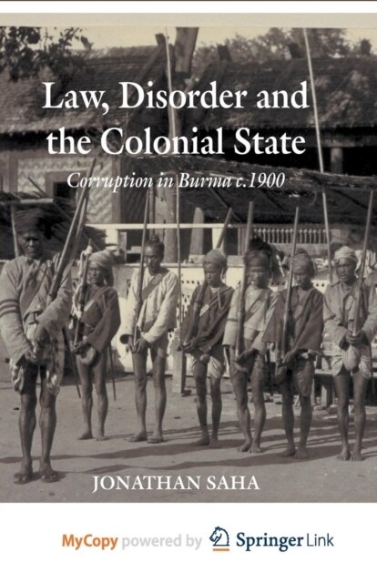 Law, Disorder and the Colonial State : Corruption in Burma c.1900 (Paperback)