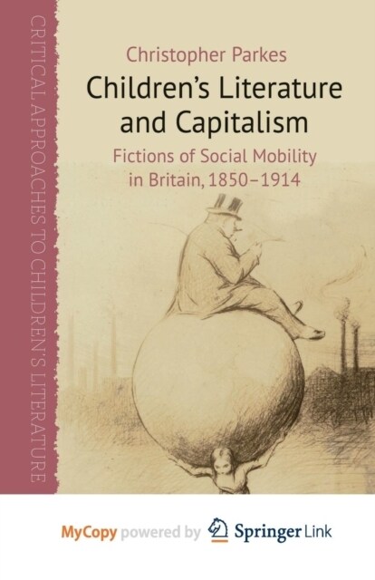 Childrens Literature and Capitalism : Fictions of Social Mobility in Britain, 1850-1914 (Paperback)