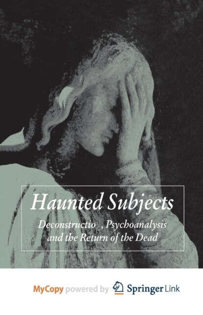 Haunted Subjects : Deconstruction, Psychoanalysis and the Return of the Dead (Paperback)