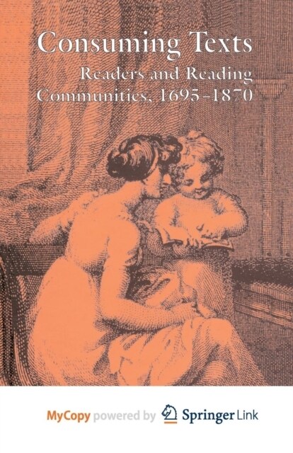 Consuming Texts : Readers and Reading Communities, 1695-1870 (Paperback)