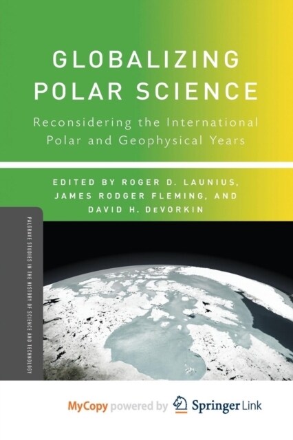 Globalizing Polar Science : Reconsidering the International Polar and Geophysical Years (Paperback)