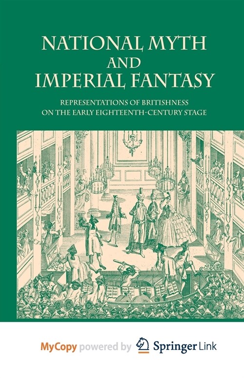 National Myth and Imperial Fantasy : Representations of British Identity on the Early Eighteenth-Century Stage (Paperback)