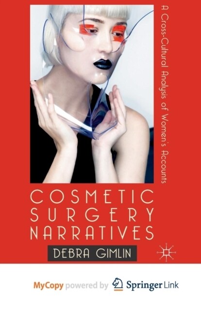 Cosmetic Surgery Narratives : A Cross-Cultural Analysis of Womens Accounts (Paperback)