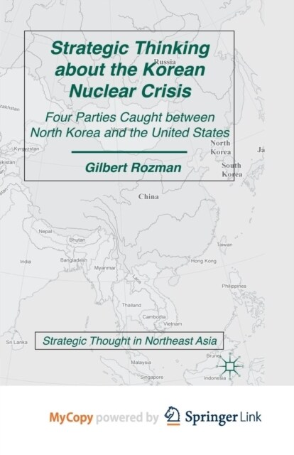 Strategic Thinking about the Korean Nuclear Crisis : Four Parties Caught between North Korea and the United States (Paperback)