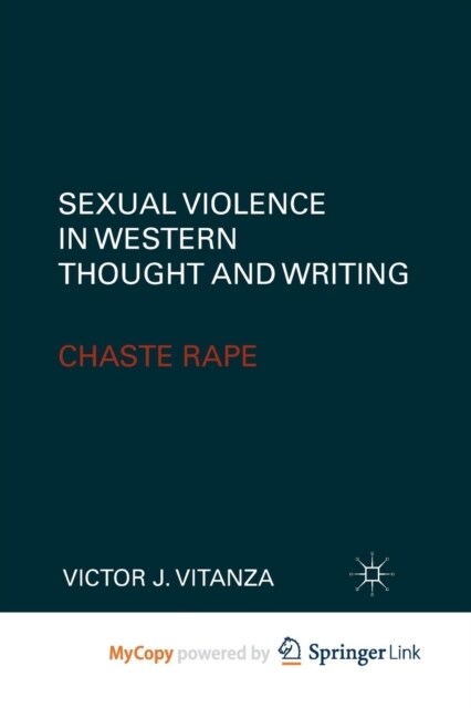 Sexual Violence in Western Thought and Writing : Chaste Rape (Paperback)