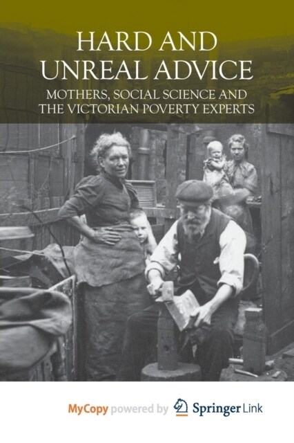 Hard and Unreal Advice : Mothers, Social Science and the Victorian Poverty Experts (Paperback)