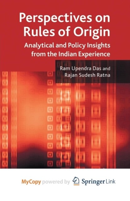 Perspectives on Rules of Origin : Analytical and Policy Insights from the Indian Experience (Paperback)