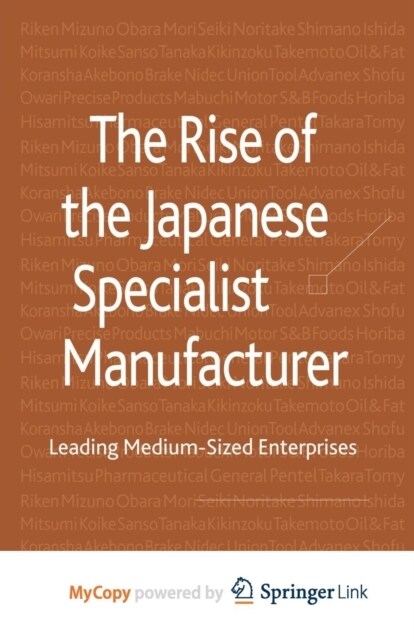 The Rise of the Japanese Specialist Manufacturer : Leading Medium-Sized Enterprises (Paperback)
