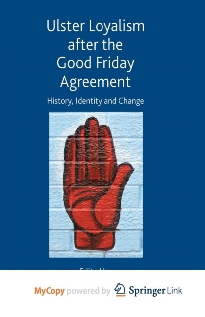 Ulster Loyalism after the Good Friday Agreement : History, Identity and Change (Paperback)