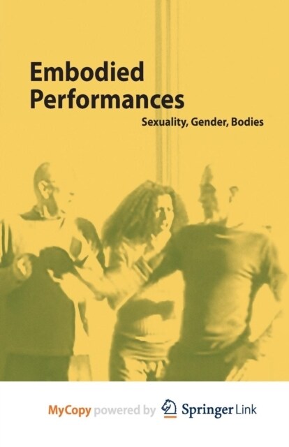 Embodied Performances : Sexuality, Gender, Bodies (Paperback)