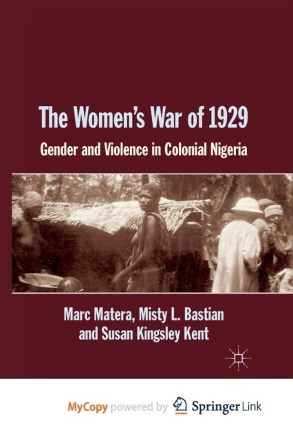 The Womens War of 1929 : Gender and Violence in Colonial Nigeria (Paperback)