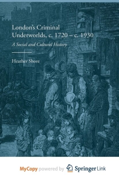 Londons Criminal Underworlds, c. 1720 - c. 1930 : A Social and Cultural History (Paperback)