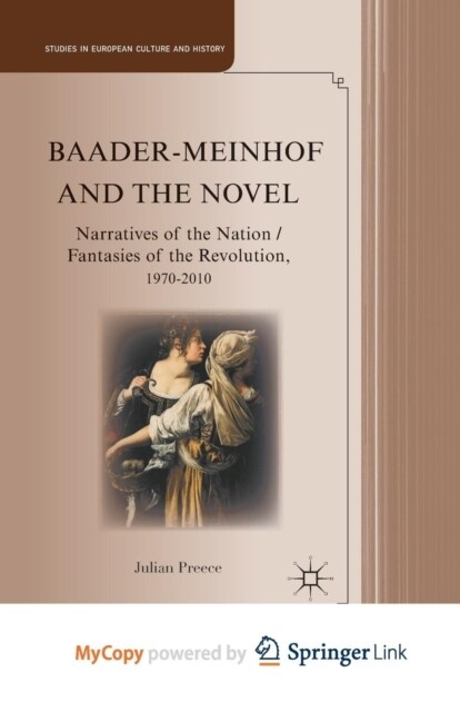 Baader-Meinhof and the Novel : Narratives of the Nation / Fantasies of the Revolution, 1970-2010 (Paperback)