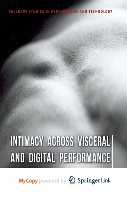 Intimacy Across Visceral and Digital Performance (Paperback)