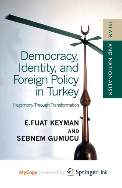 Democracy, Identity and Foreign Policy in Turkey : Hegemony Through Transformation (Paperback)
