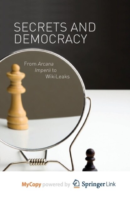 Secrets and Democracy : From Arcana Imperii to WikiLeaks (Paperback)