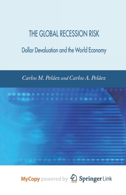 The Global Recession Risk : Dollar Devaluation and the World Economy (Paperback)