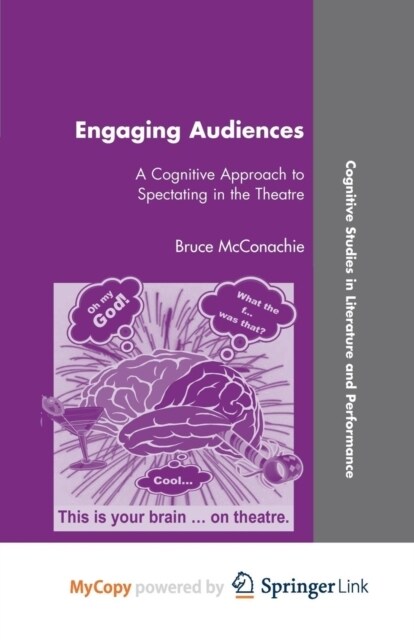 Engaging Audiences : A Cognitive Approach to Spectating in the Theatre (Paperback)
