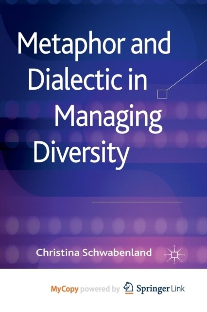 Metaphor and Dialectic in Managing Diversity (Paperback)