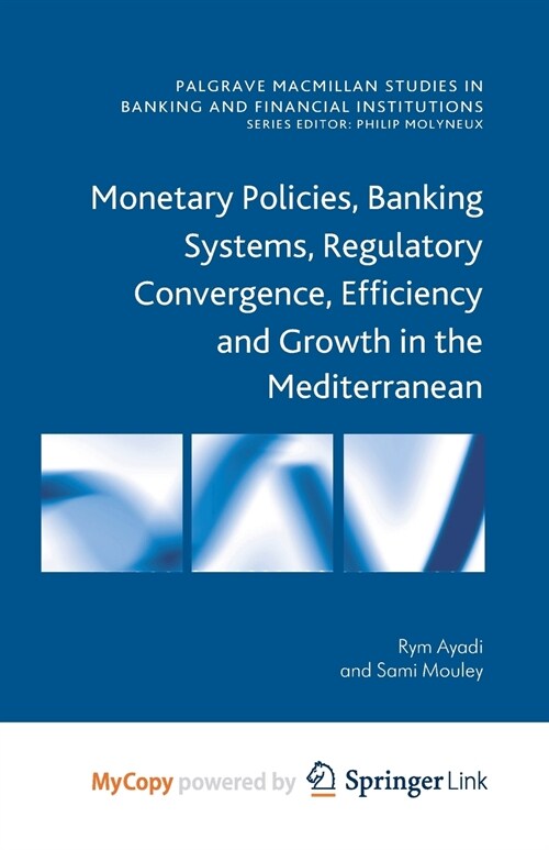 Monetary Policies, Banking Systems, Regulatory Convergence, Efficiency and Growth in the Mediterranean (Paperback)