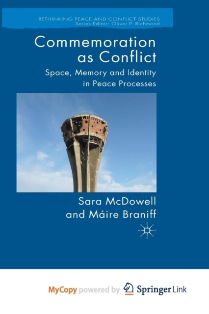 Commemoration as Conflict : Space, Memory and Identity in Peace Processes (Paperback)
