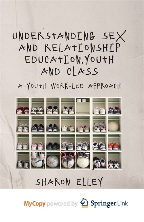 Understanding Sex and Relationship Education, Youth and Class : A Youth Work-Led Approach (Paperback)