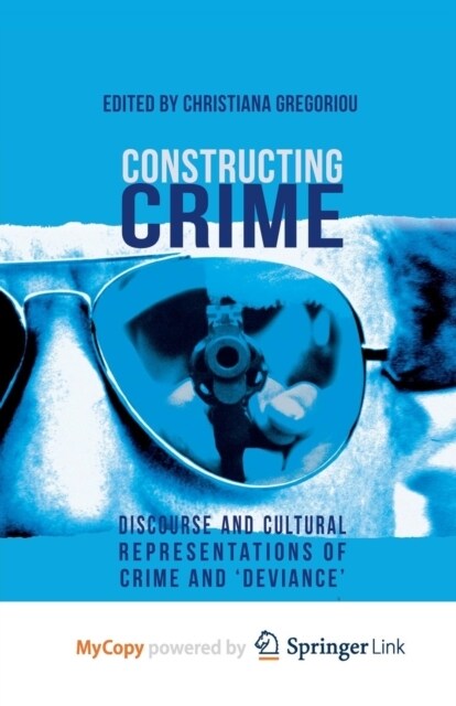 Constructing Crime : Discourse and Cultural Representations of Crime and Deviance (Paperback)