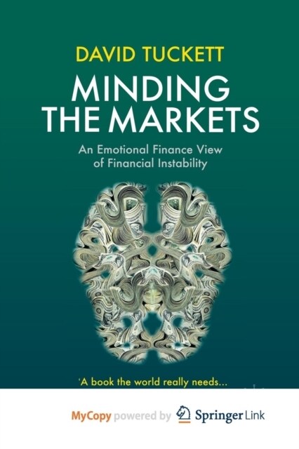 Minding the Markets : An Emotional Finance View of Financial Instability (Paperback)