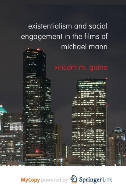 Existentialism and Social Engagement in the Films of Michael Mann (Paperback)