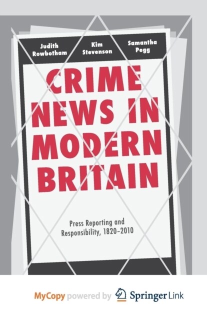 Crime News in Modern Britain : Press Reporting and Responsibility, 1820-2010 (Paperback)