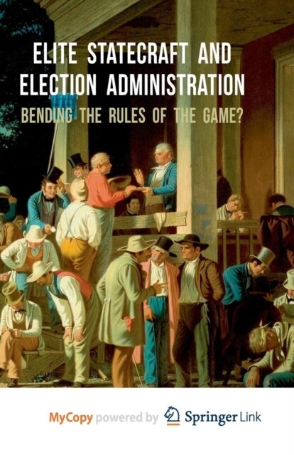 Elite Statecraft and Election Administration : Bending the Rules of the Game? (Paperback)