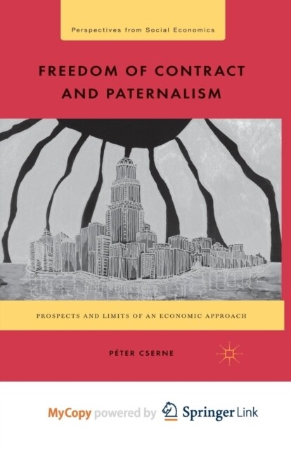 Freedom of Contract and Paternalism : Prospects and Limits of an Economic Approach (Paperback)