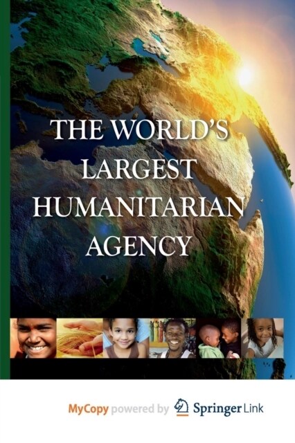 The Worlds Largest Humanitarian Agency : The Transformation of the UN World Food Programme and of Food Aid (Paperback)