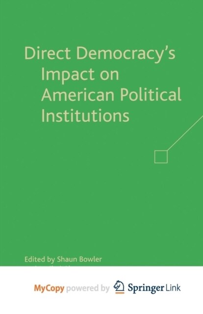 Direct Democracys Impact on American Political Institutions (Paperback)