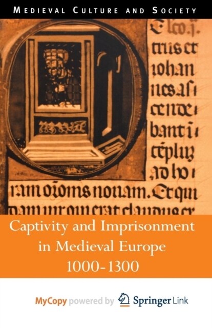 Captivity and Imprisonment in Medieval Europe, 1000-1300 (Paperback)