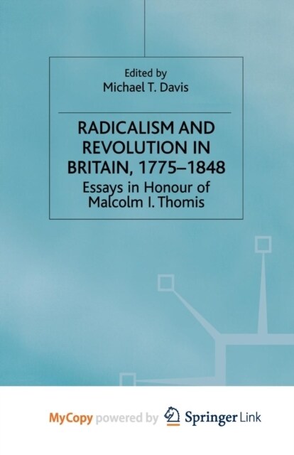 Radicalism and Revolution in Britain 1775-1848 : Essays in Honour of Malcolm I. Thomis (Paperback)